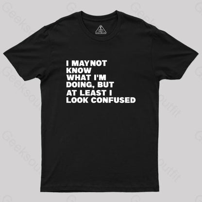 I May Not Know What I’m Doing Geek T-Shirt Black / S