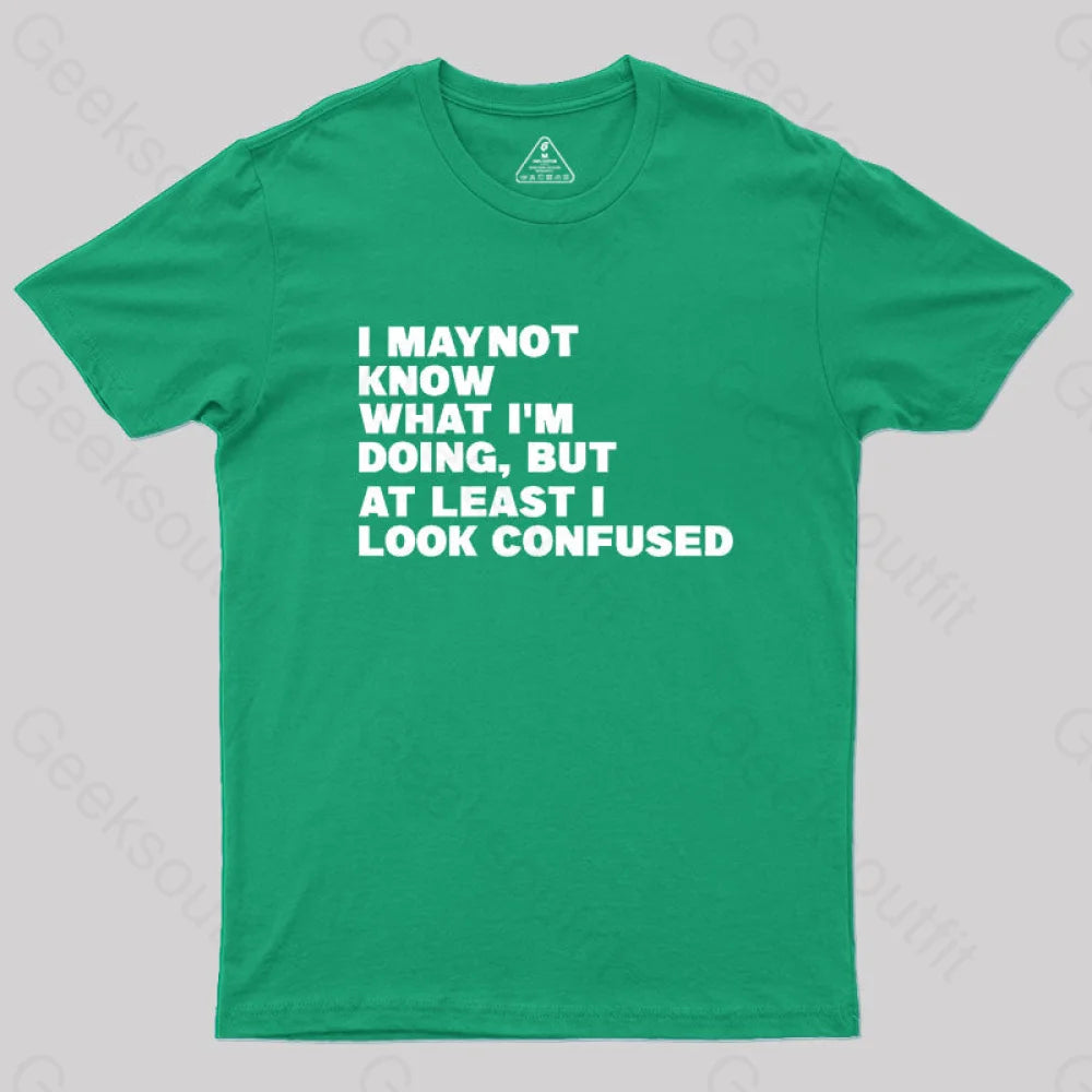 I May Not Know What I’m Doing Geek T-Shirt Green / S