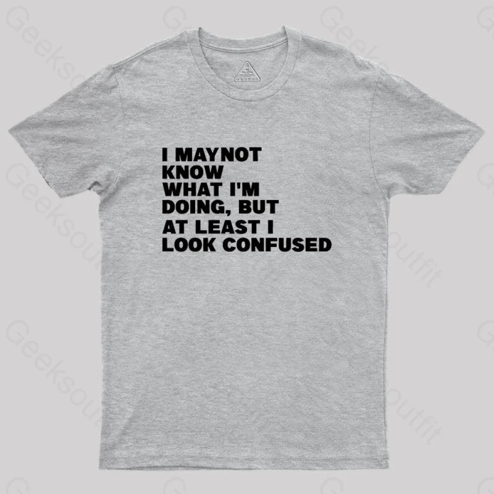 I May Not Know What I’m Doing Geek T-Shirt Grey / S