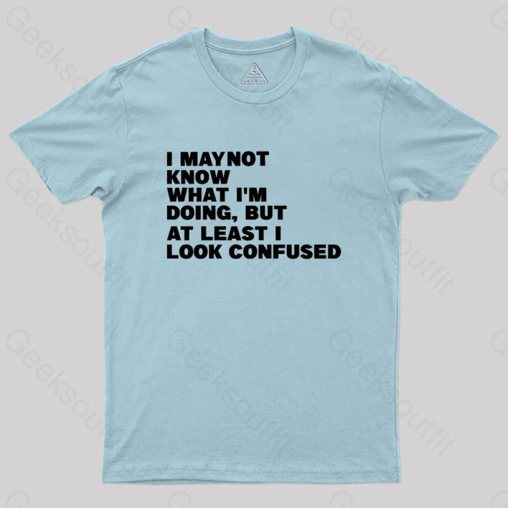 I May Not Know What I’m Doing Geek T-Shirt Light Blue / S