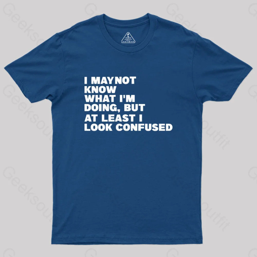 I May Not Know What I’m Doing Geek T-Shirt Navy / S