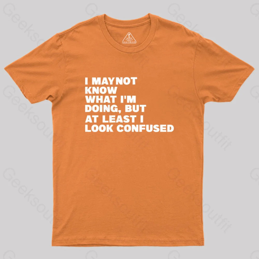 I May Not Know What I’m Doing Geek T-Shirt Orange / S