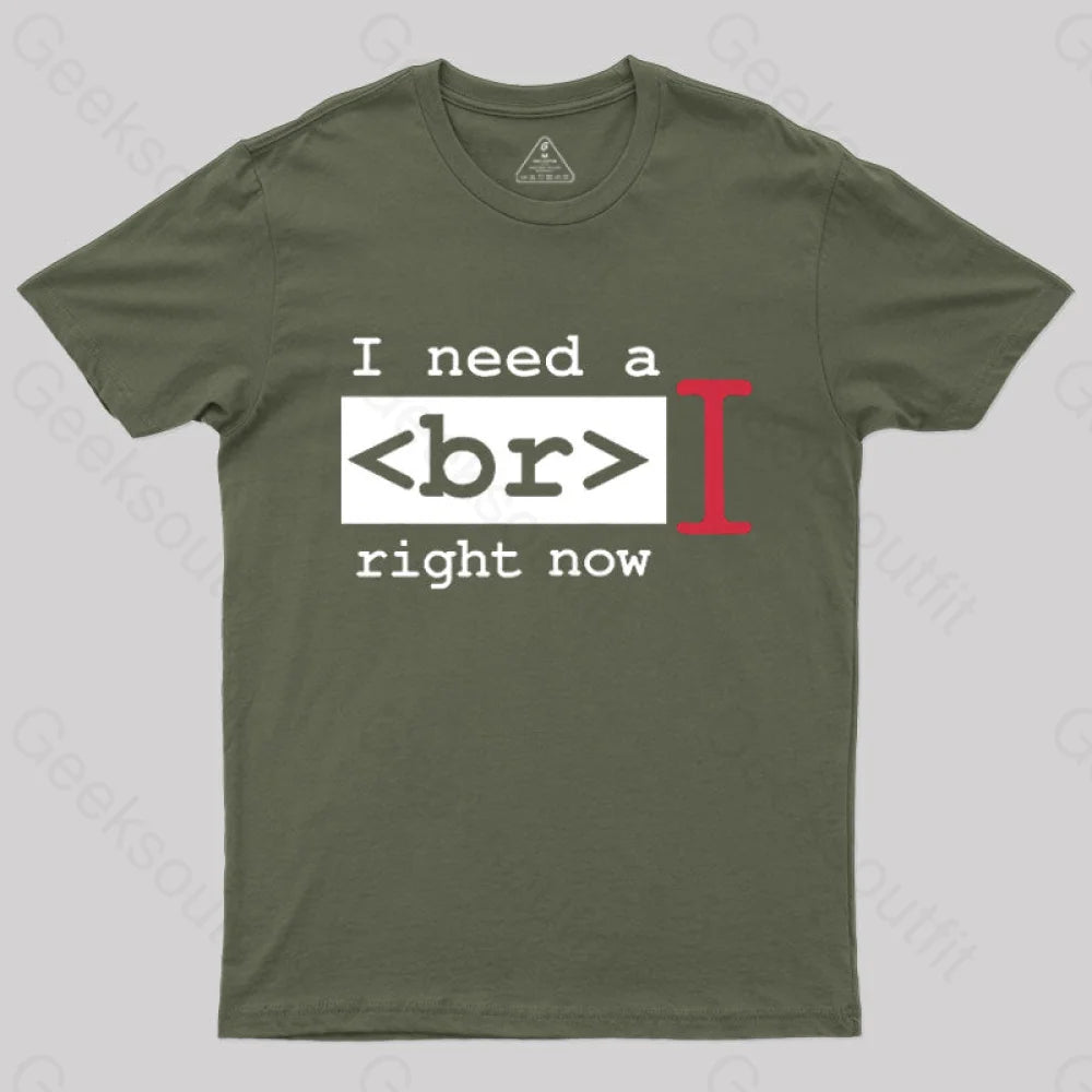 I Need A Break Right Now T-Shirt Army Green / S