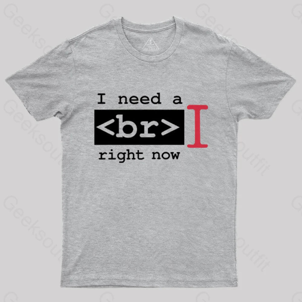 I Need A Break Right Now T-Shirt Grey / S