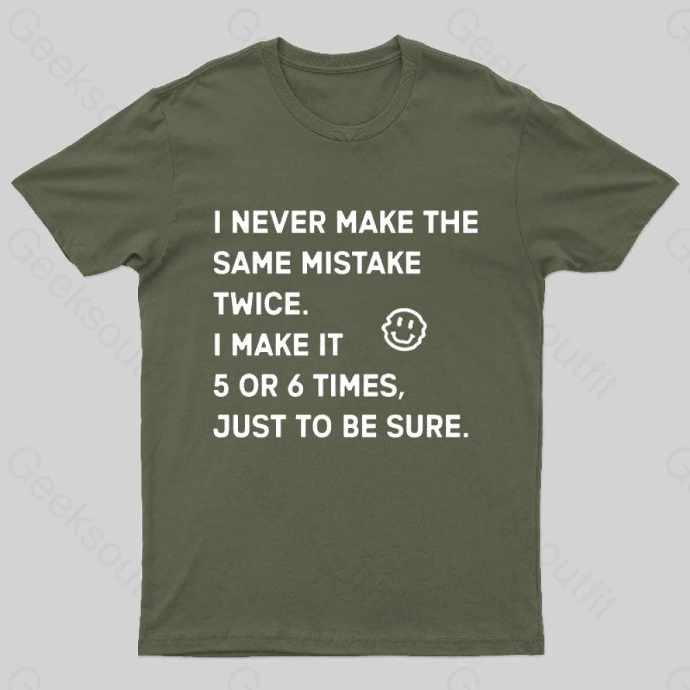 I Never Make The Same Mistake Twice Geek T-Shirt Army Green / S