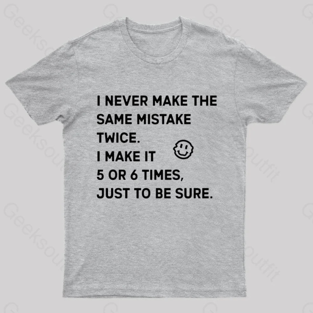 I Never Make The Same Mistake Twice Geek T-Shirt Grey / S