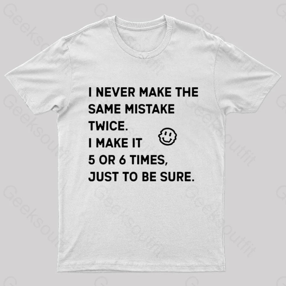 I Never Make The Same Mistake Twice Geek T-Shirt White / S