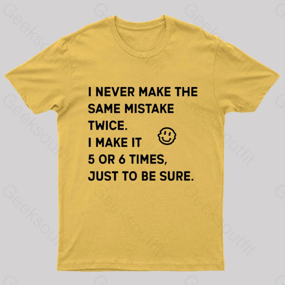 I Never Make The Same Mistake Twice Geek T-Shirt Yellow / S