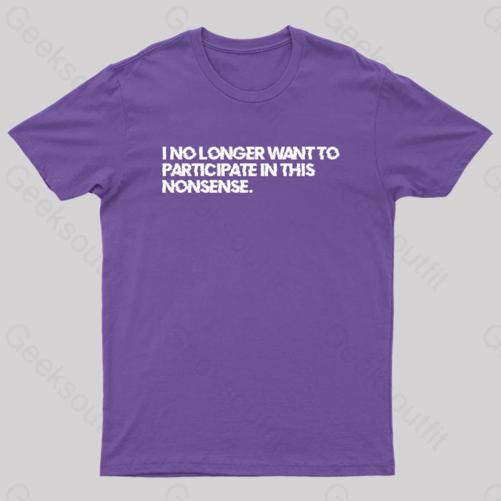 I No Longer Want To Participate In This Nonsense Geek T-Shirt Purple / S