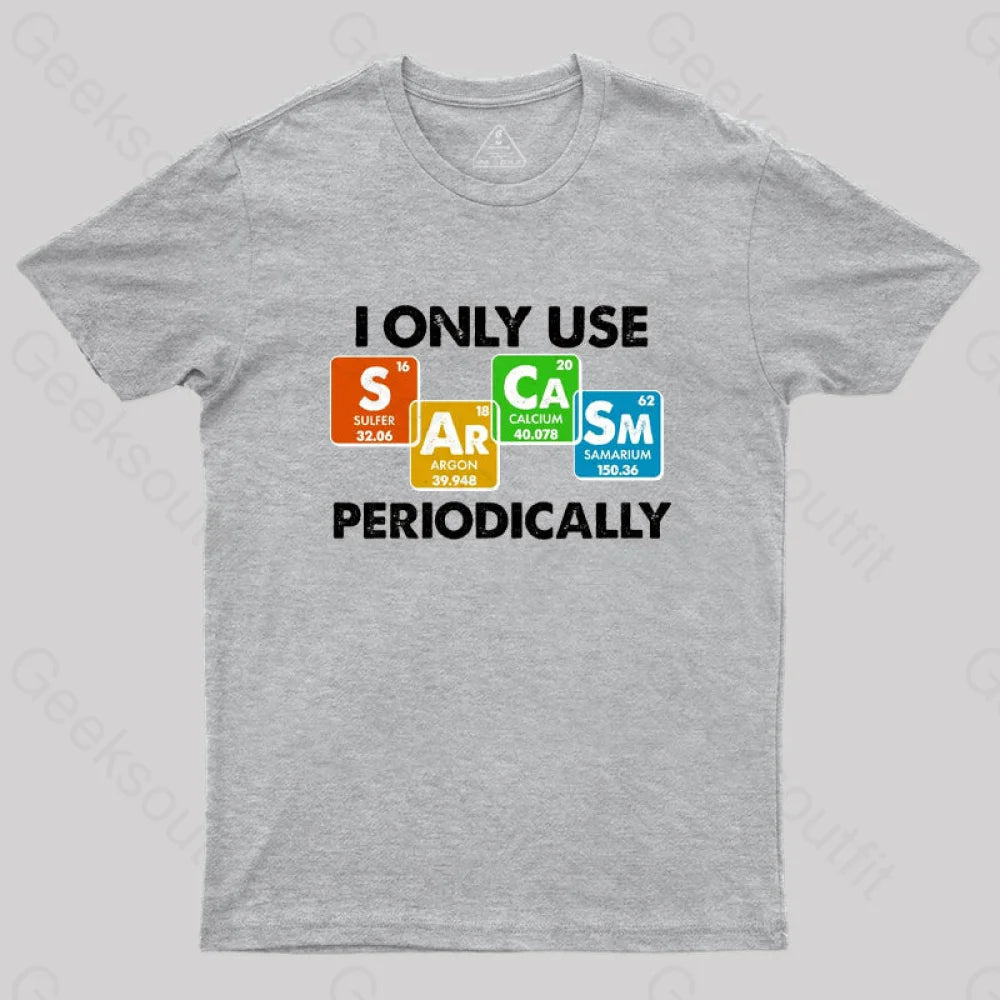 I Only Use Sarcasm Periodically Nerd T-Shirt Grey / S