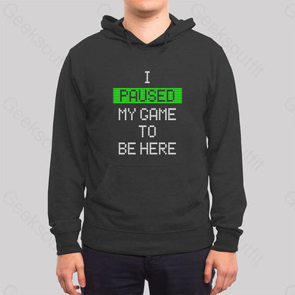 I Paused My Game To Be Here Essential Hoodie