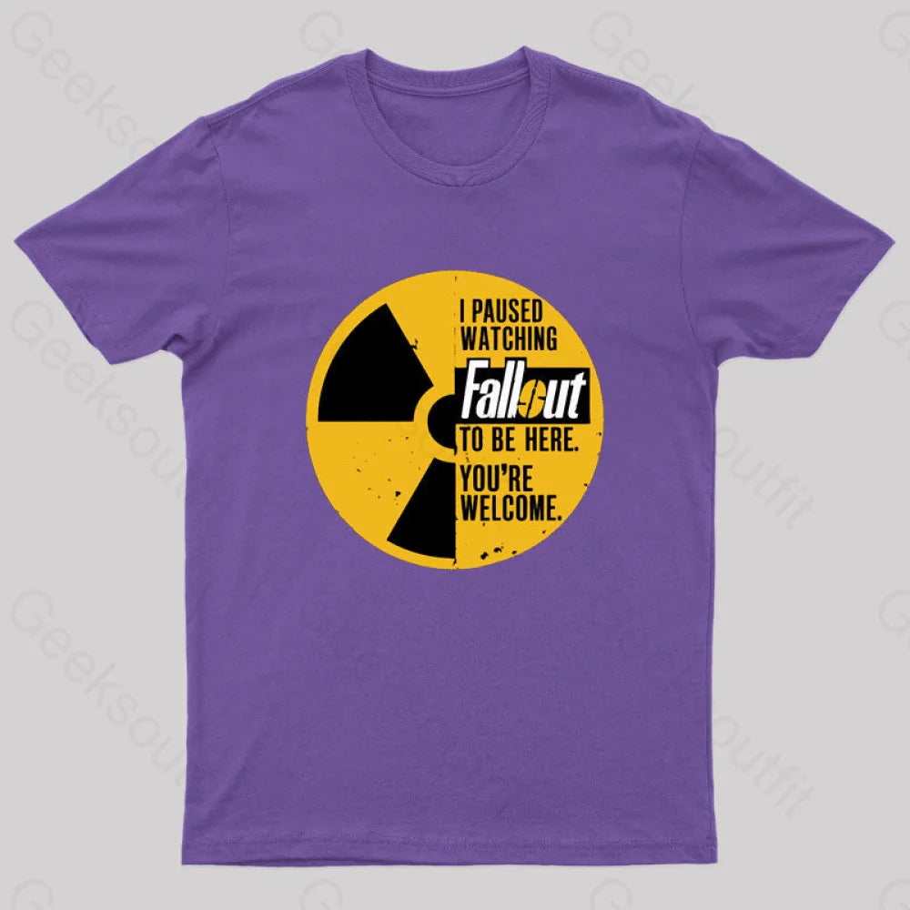 I Paused Watching Fallout To Be Here You’re Welcome Geek T-Shirt Purple / S