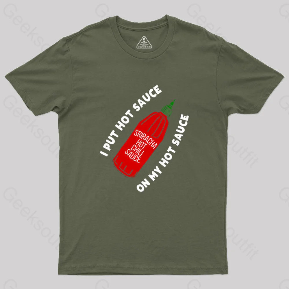 I Put Hot Sauce On My Geek T-Shirt Army Green / S