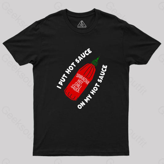 I Put Hot Sauce On My Geek T-Shirt Black / S