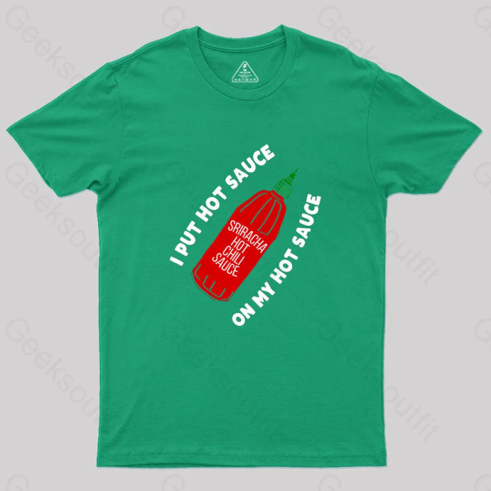 I Put Hot Sauce On My Geek T-Shirt Green / S