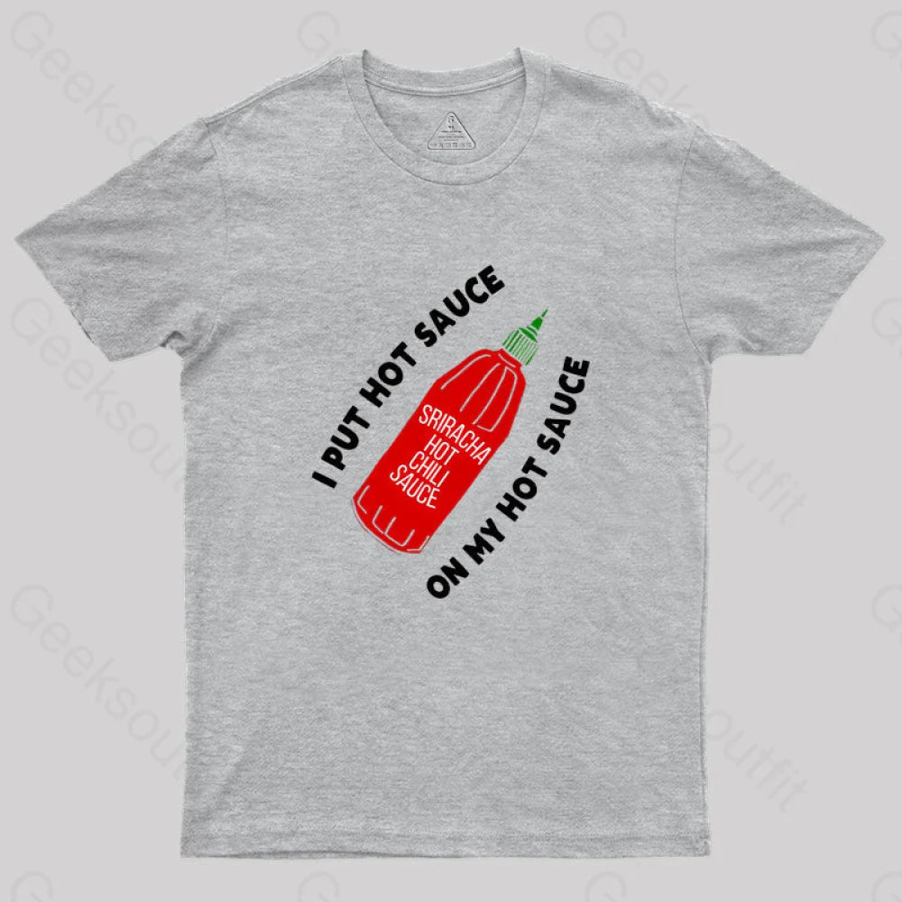 I Put Hot Sauce On My Geek T-Shirt Grey / S