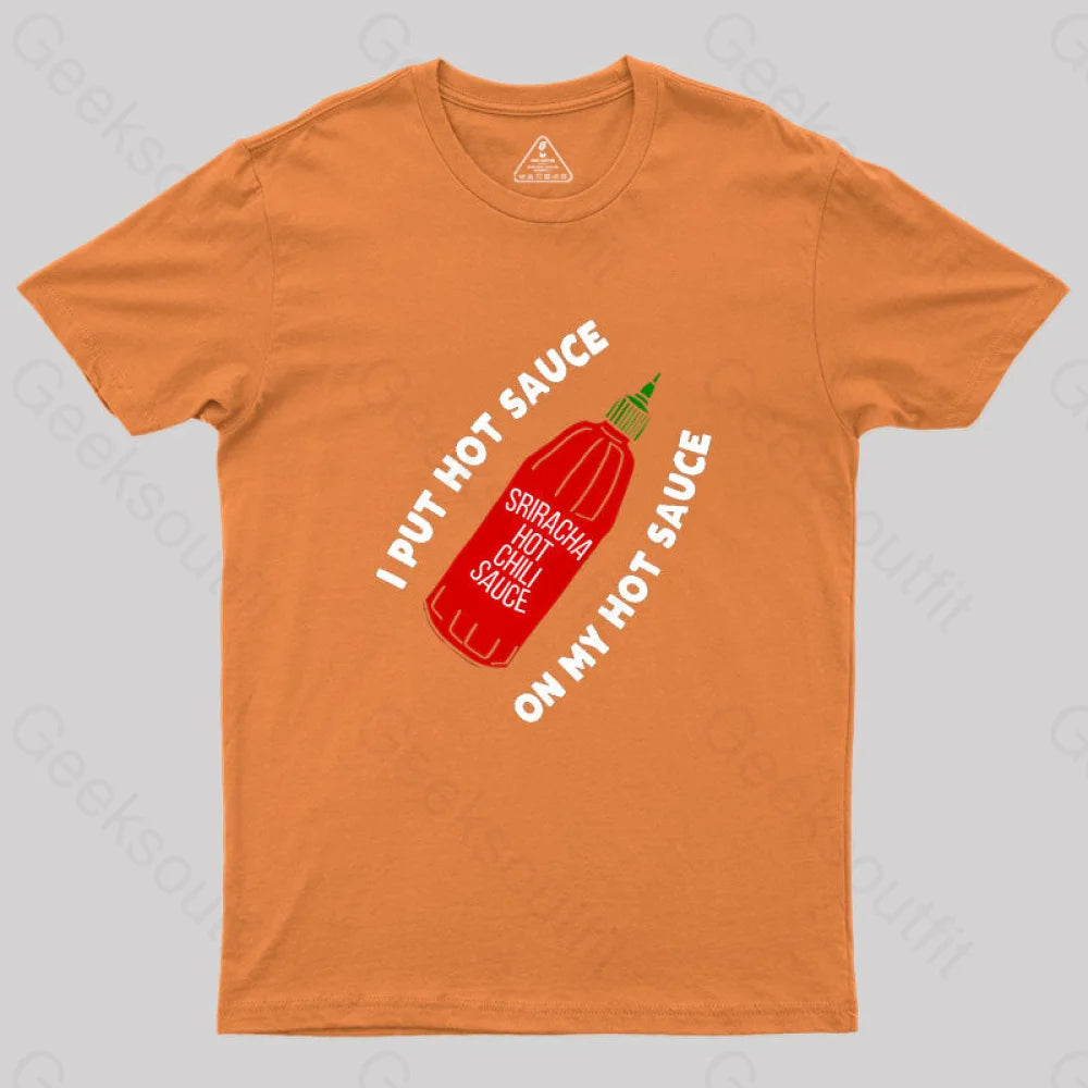 I Put Hot Sauce On My Geek T-Shirt Orange / S