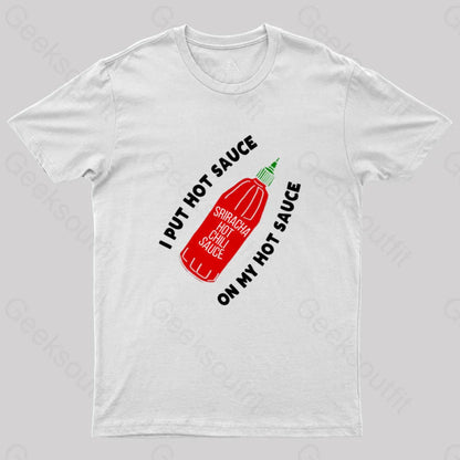 I Put Hot Sauce On My Geek T-Shirt White / S