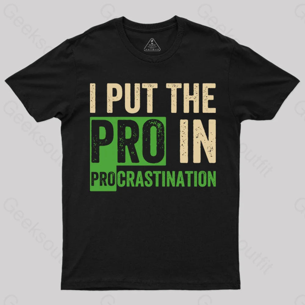 I Put The Pro In Procrastination T-Shirt Black / S Yc