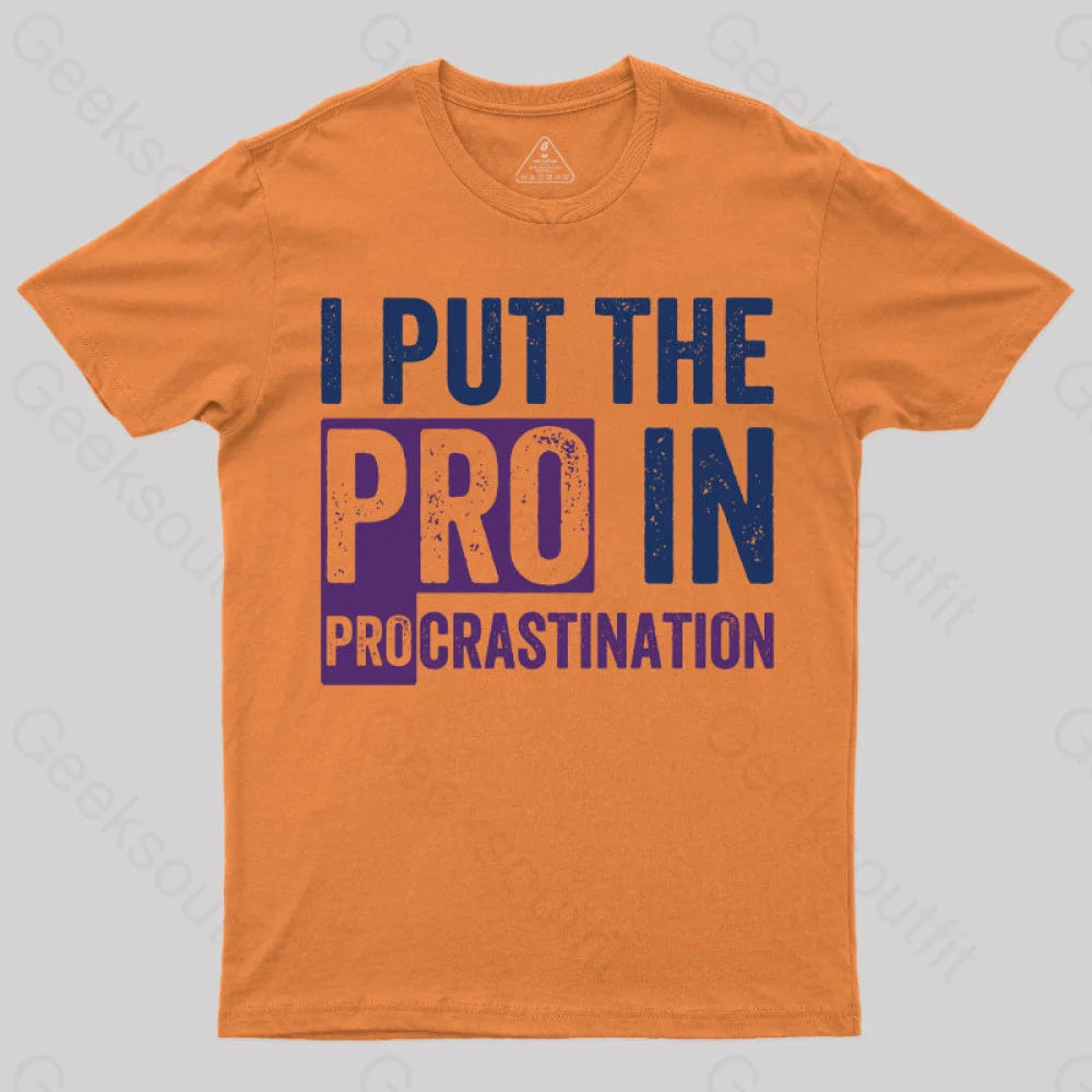 I Put The Pro In Procrastination T-Shirt Orange / S Yc