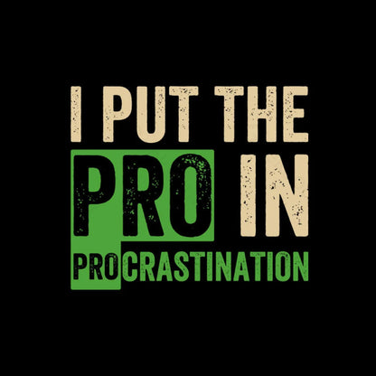 I Put The Pro In Procrastination T-Shirt Yc