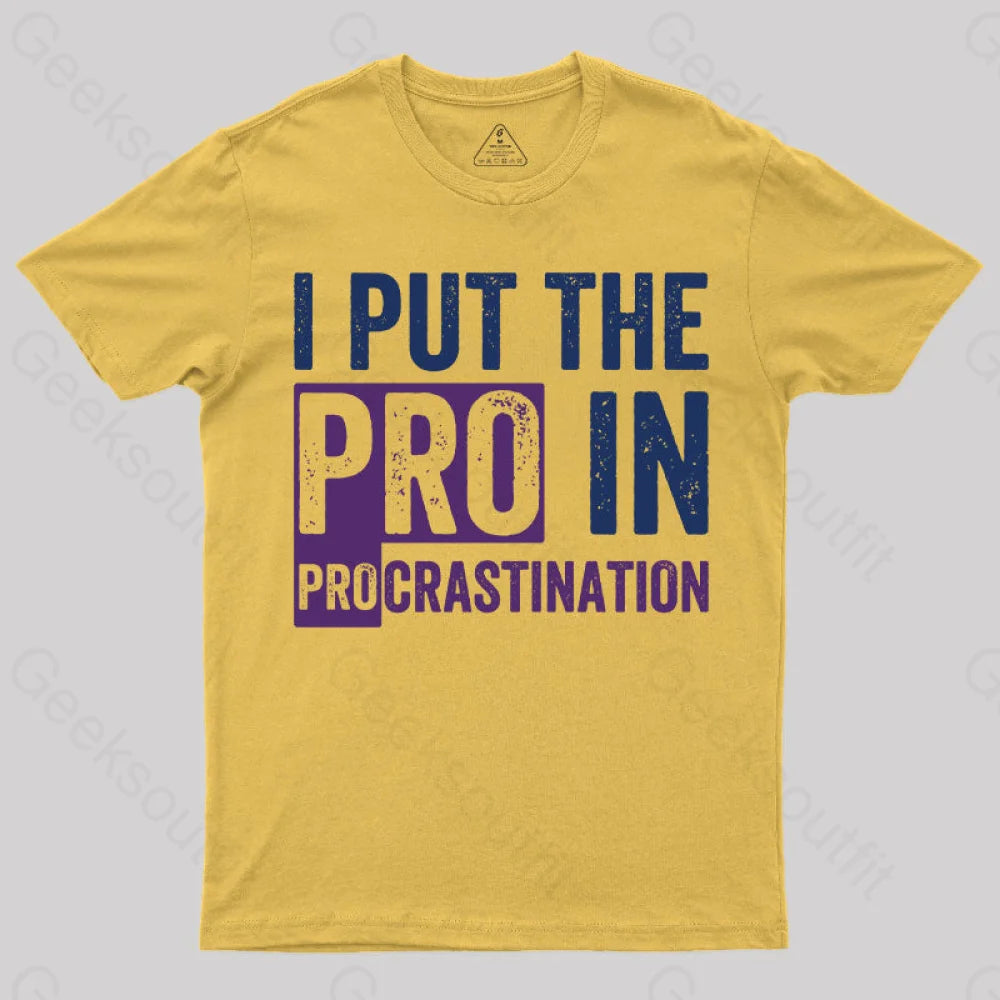 I Put The Pro In Procrastination T-Shirt Yellow / S Yc