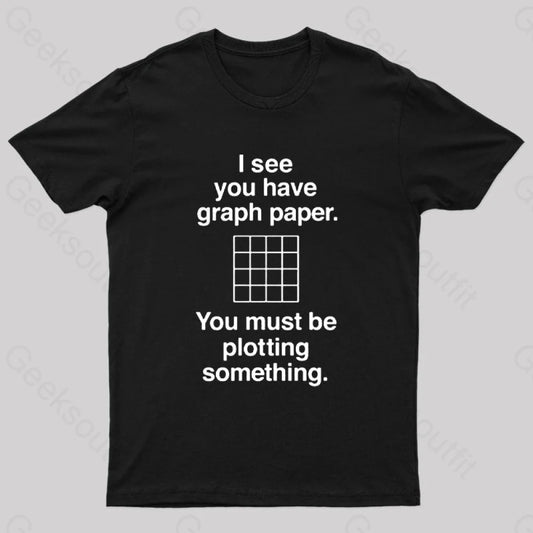 I See You Have Graph Paper Geek T-Shirt Black / S