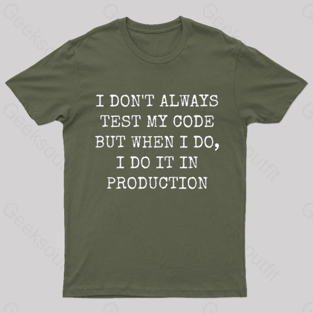 I Test My Code In Production Geek T-Shirt Army Green / S