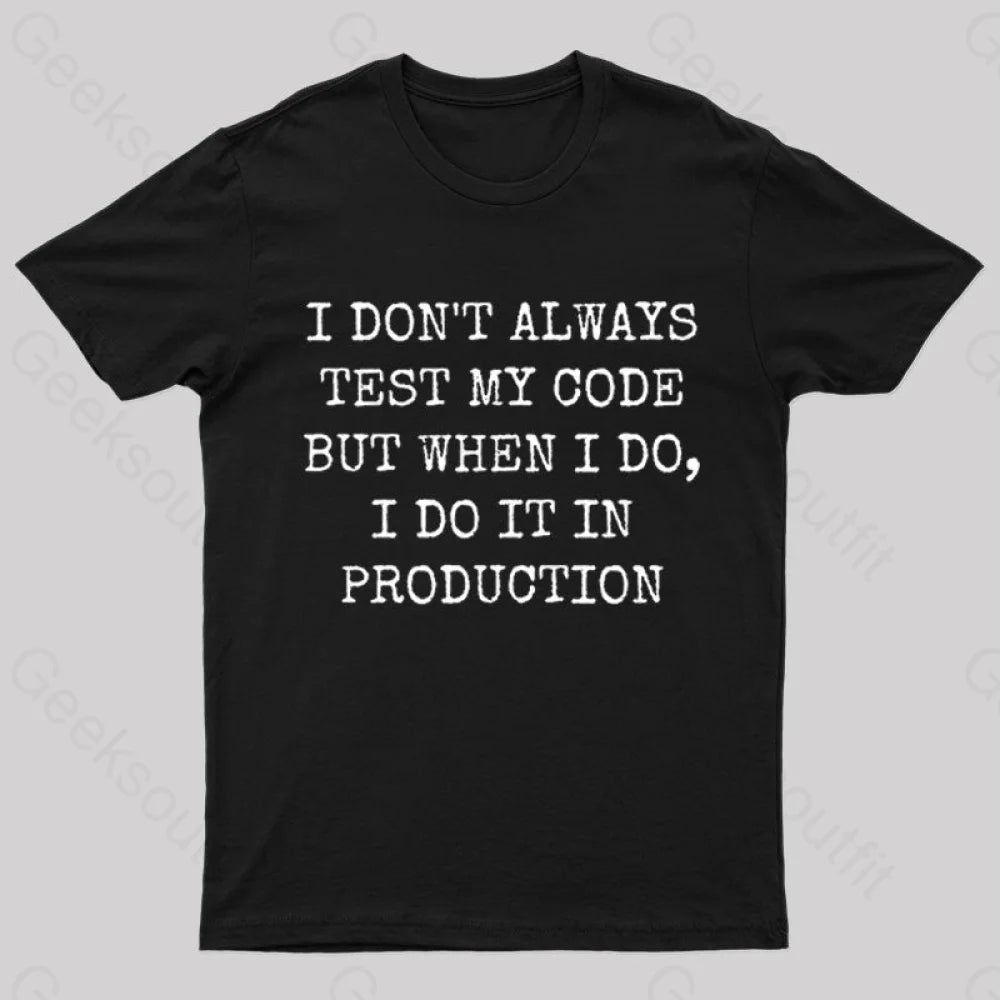 I Test My Code In Production Geek T-Shirt Black / S