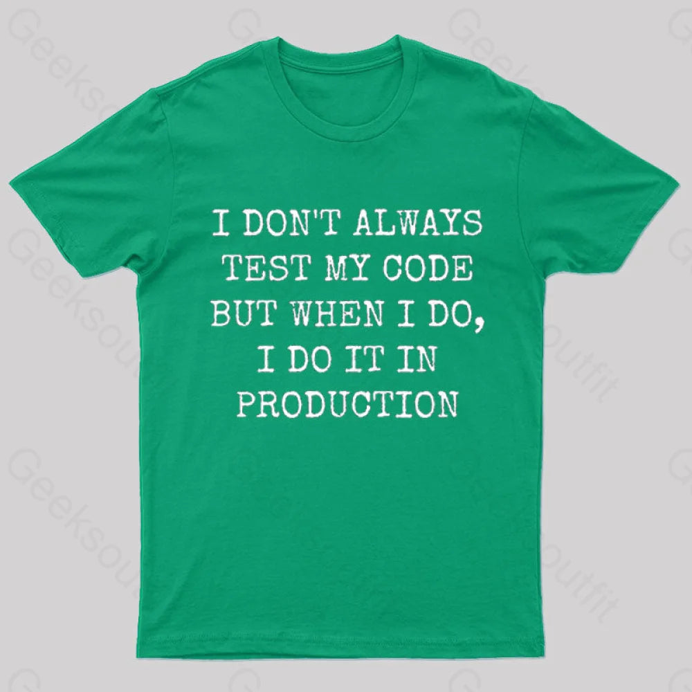 I Test My Code In Production Geek T-Shirt Green / S