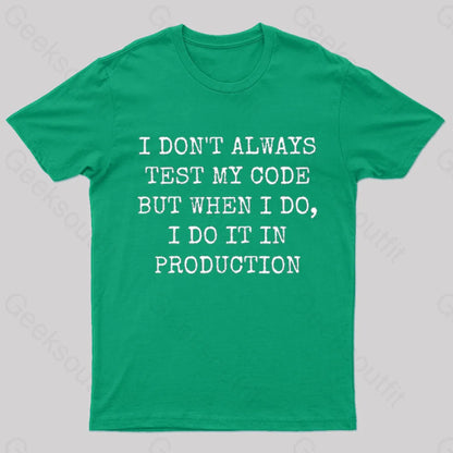 I Test My Code In Production Geek T-Shirt Green / S