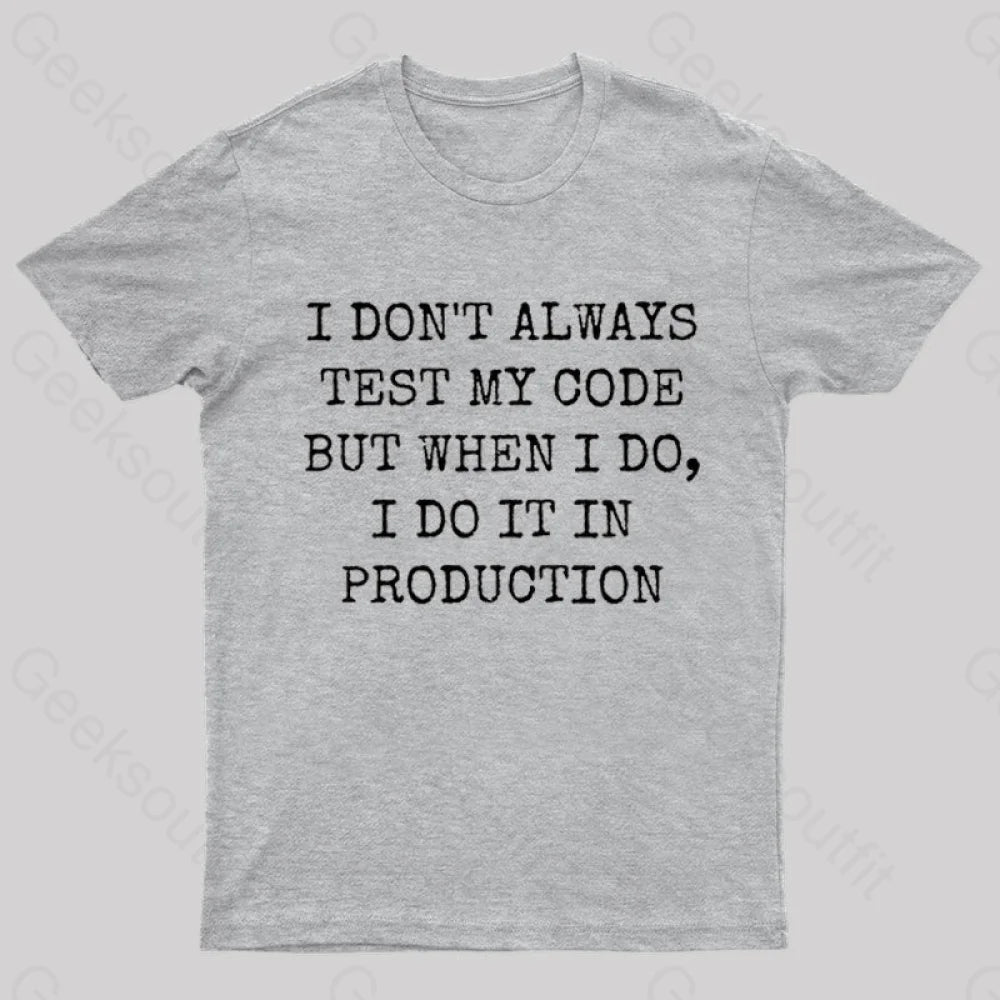 I Test My Code In Production Geek T-Shirt Grey / S