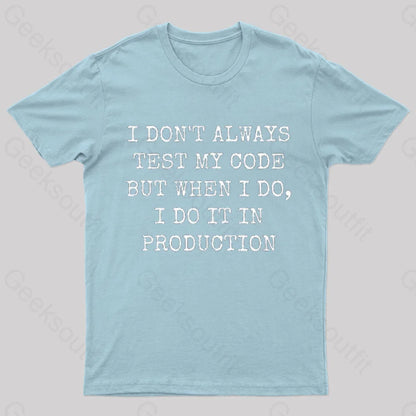 I Test My Code In Production Geek T-Shirt Light Blue / S