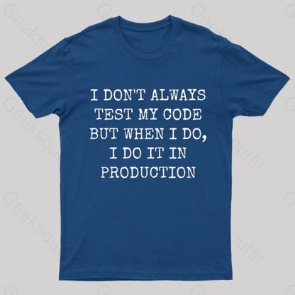 I Test My Code In Production Geek T-Shirt Navy / S