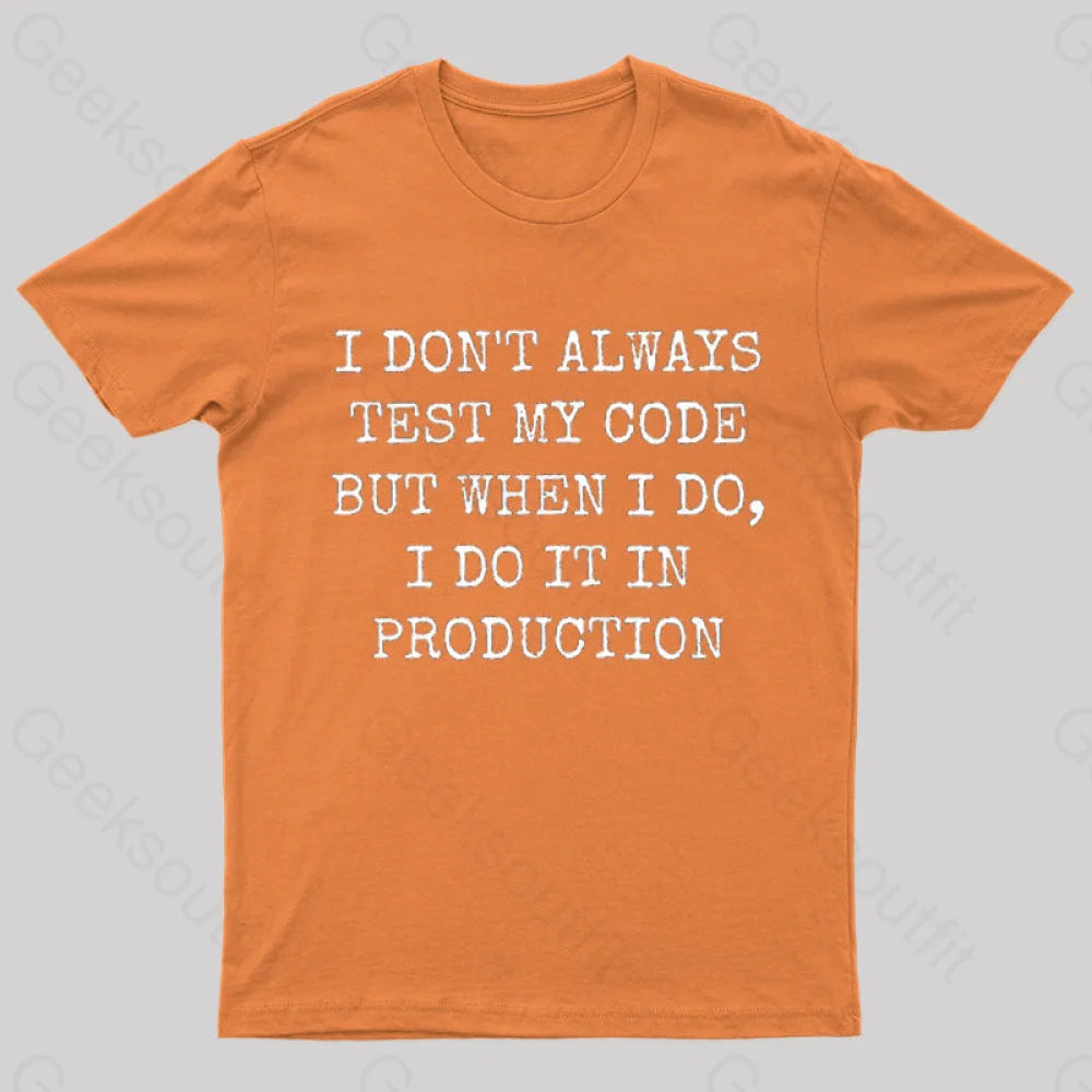 I Test My Code In Production Geek T-Shirt Orange / S