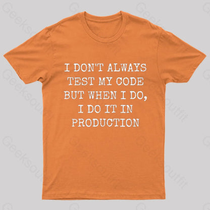 I Test My Code In Production Geek T-Shirt Orange / S