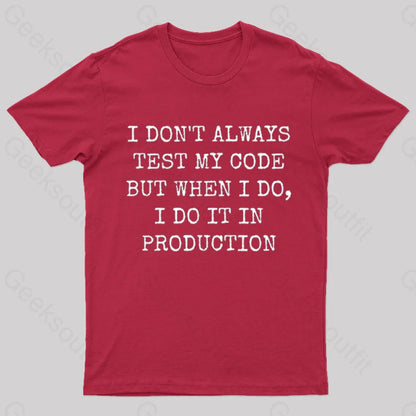 I Test My Code In Production Geek T-Shirt Red / S