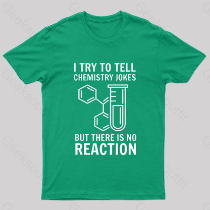 I Try To Tell Chemistry Jokes But There Is No Reaction Geek T-Shirt Green / S