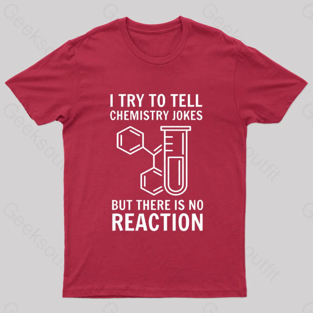 I Try To Tell Chemistry Jokes But There Is No Reaction Geek T-Shirt Red / S