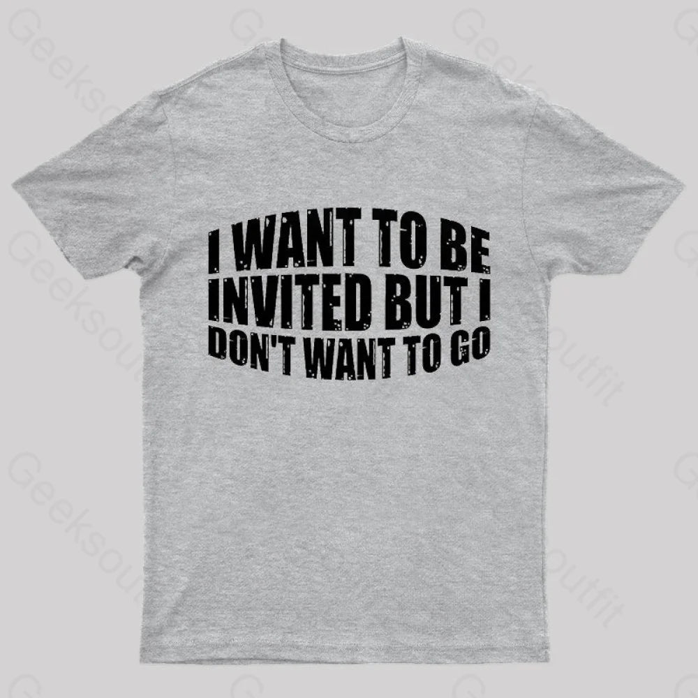 I Want To Be Invited Geek T-Shirt Grey / S