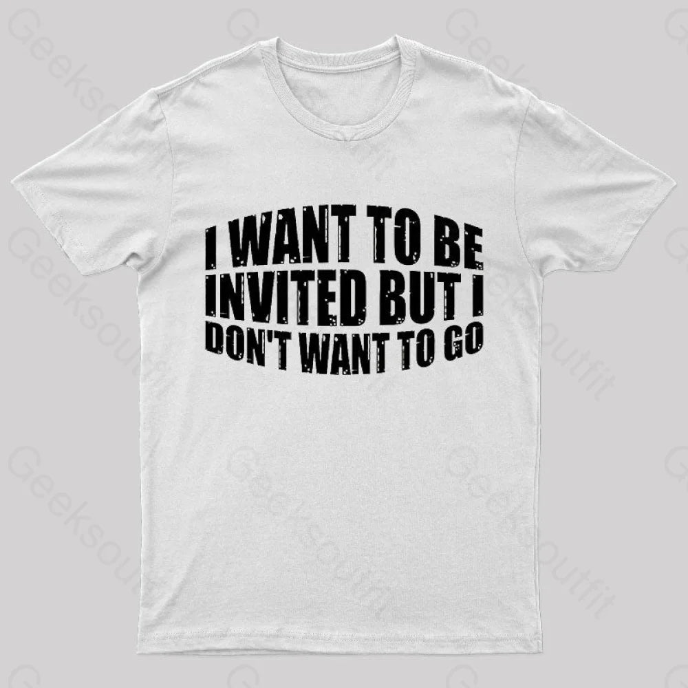 I Want To Be Invited Geek T-Shirt White / S