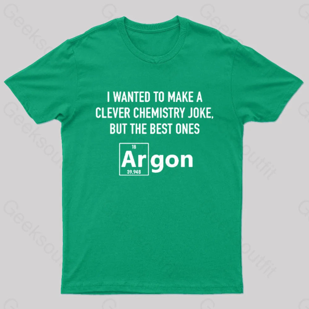 I Wanted To Make A Clever Chemistry Joke Nerd T-Shirt Green / S