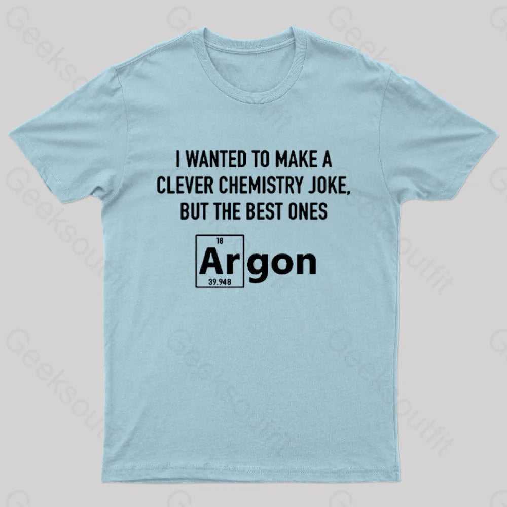 I Wanted To Make A Clever Chemistry Joke Nerd T-Shirt Light Blue / S