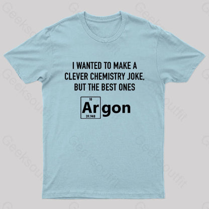 I Wanted To Make A Clever Chemistry Joke Nerd T-Shirt Light Blue / S