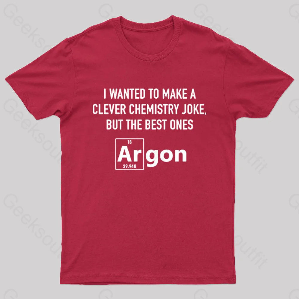 I Wanted To Make A Clever Chemistry Joke Nerd T-Shirt Red / S