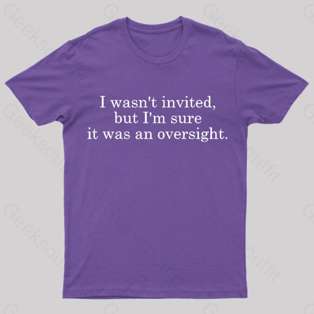 I Wasn’t Invited But I’m Sure It Was An Oversight T-Shirt Purple / S