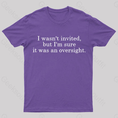 I Wasn’t Invited But I’m Sure It Was An Oversight T-Shirt Purple / S