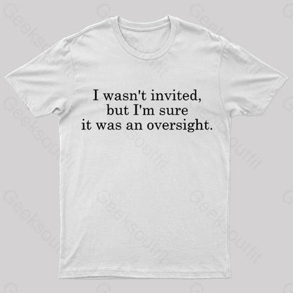 I Wasn’t Invited But I’m Sure It Was An Oversight T-Shirt White / S