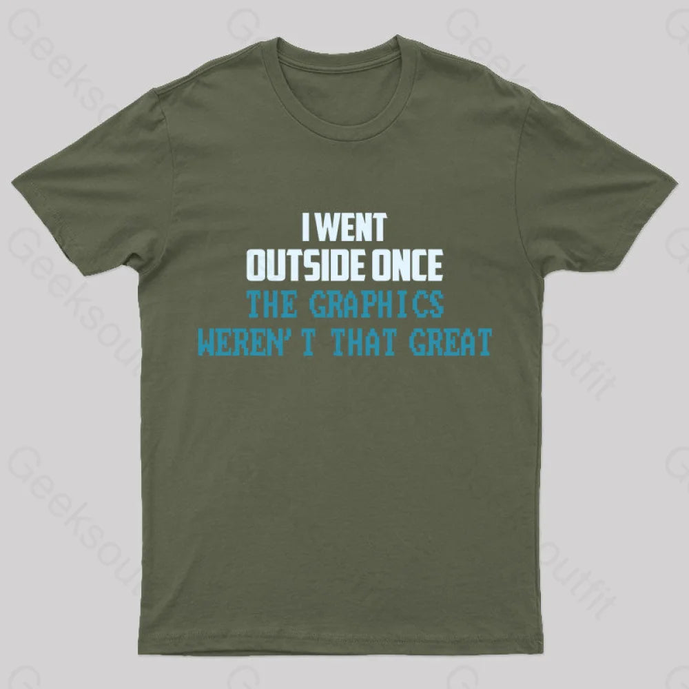 I Went Outside Once. The Graphics Weren’t That Great T-Shirt Army Green / S Yc