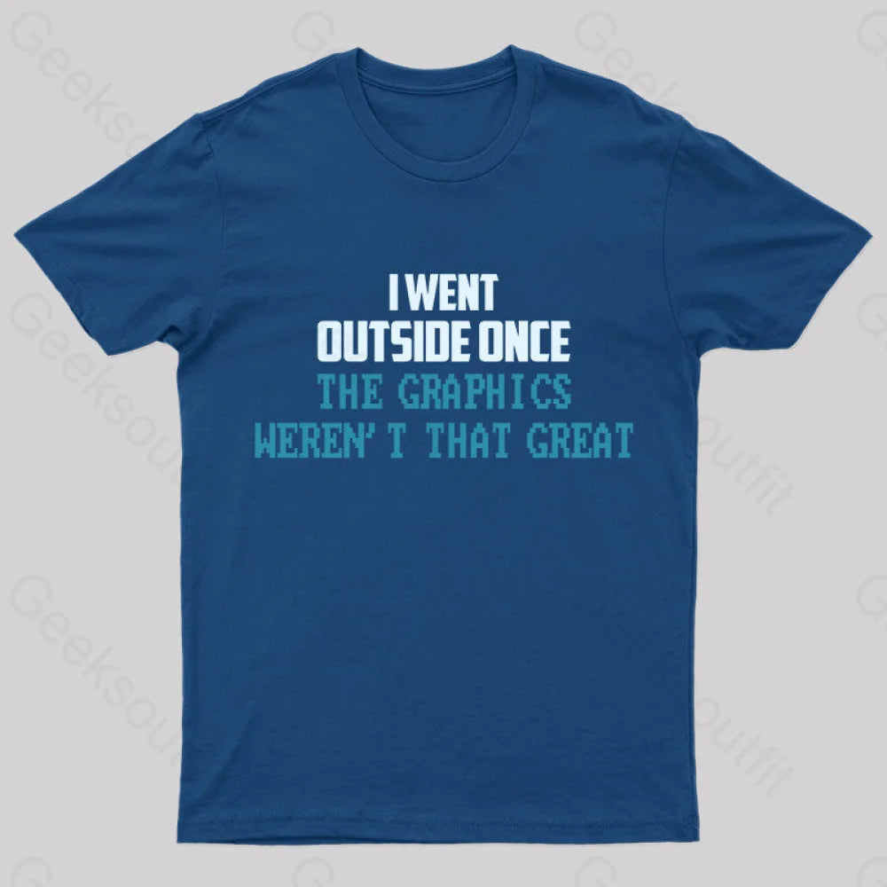 I Went Outside Once. The Graphics Weren’t That Great T-Shirt Navy / S Yc